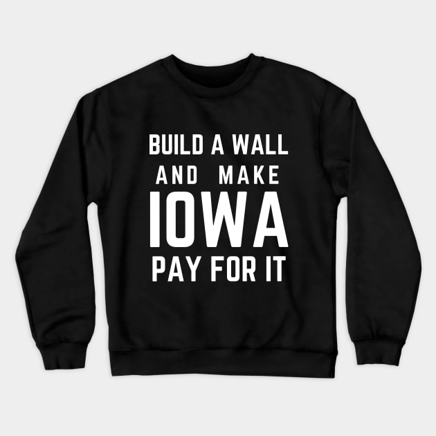 Build a Wall - Nebraska Crewneck Sweatshirt by jesso